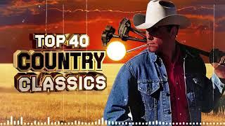 Top 40 Old Country Songs Of All Time - Top 40 Classic Country Songs Of All Time - Country Music