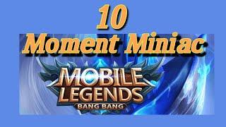 Top 10 Moment Miniac Mobile Legends #1