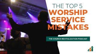 Top 5 Worship Service Mistakes