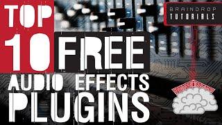 TOP 10 FREE AUDIO EFFECT PLUGINS (Braindrop Tutorials)