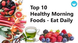 Top 10 Healthy Morning Foods - Eat Healthy Stay Healthy || Daily Health Clue