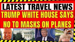 TRUMP WHITE HOUSE SAYS NO TO MASKS ON PLANES AIRLINE PASSENGERS DRINKING THEIR OWN BOOZE ON FLIGHTS