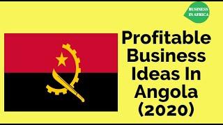 TOP 19 Profitable Business Ideas In Angola You Can Start With Little Capital, Business in Angola