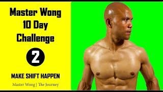 Master Wong | 10 day Challenge Day 2 | Make Shift Happen