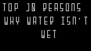 top 10 reasons why water isn't wet