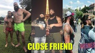 Top 5 WWE Braun Strowman CLOSE FRIEND in Real Life - Roman Reigns, Bray Wyatt