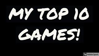 My Top 10 Games of All Time! (Subject to Change, Obviously)