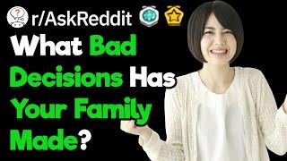 What's The Worst Decision You've Seen A Family Memeber Make? (r/AskReddit)