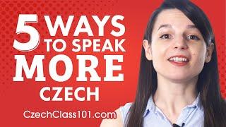 Top 5 Ways to Speak More Czech