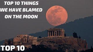 TOP 10 Things We Have Blamed On The Moon 