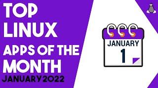 Top Linux Apps of the Month - January 2022