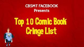 Top 10 Comic Book Cringe List Presented By CBSMT Facebook