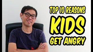 TOP 10 REASONS KIDS GET ANGRY