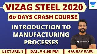 L1: Introduction to Manufacturing Processes | 60 Days Crash Course for VIZAG Steel 2020 Exam (ME)