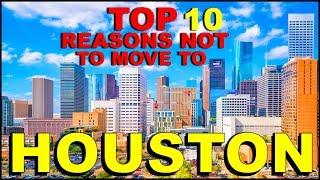 TOP 10 Reasons NOT To Move To HOUSTON, TEXAS