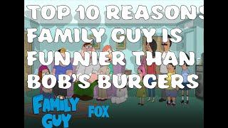 Top 10 reasons family guy is funnier than bob's burgers