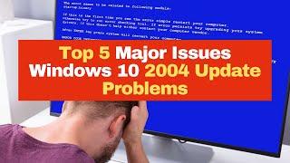 Top 5 Major Issues Windows 10 2004 Update Problems