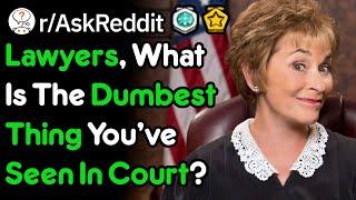 Lawyers, What's The Dumbest Thing You've Seen Happen In Court? (r/AskReddit)