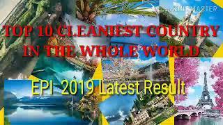 TOP 10 CLEANEST COUNTRIES IN THE WOLRD ( EPI2019 updated Result)