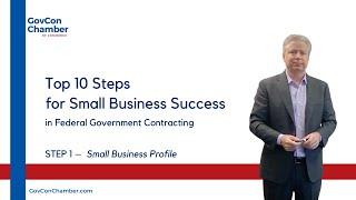 STEP ONE – Your Small Business Profile for Federal Government Contracting | Top 10 Steps Series