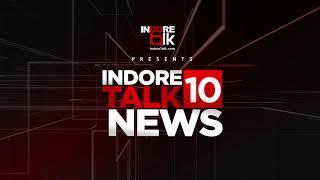 Indore Talk 10 News | Your Daily Dose of Top News | Indore Talk