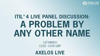 ITIL® 4 Panel Discussion - A Problem By Any Other Name