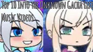 Top 10 Into the Unknown GLMVs | Gacha Life Music Videos