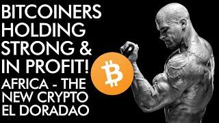 Bitcoiners Holding Strong in PROFIT - Africa the New Crypto El Dorado