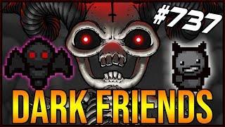 Dark Friends - The Binding Of Isaac: Afterbirth+ #737