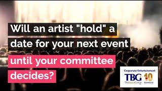 Corporate Entertainment - TBG Top 10 Questions #6:  Will an Artist hold a date for our committee?