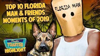 TOP 10 FOOLISH FLORIDA MAN & FRIENDS MOMENTS OF 2019 | Double Toasted