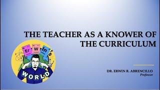 TEACHER AS A KNOWER OF THE CURRICULUM