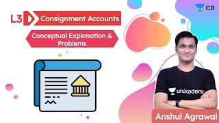 Consignment Accounts L3 | Conceptual Explanation & Problems | Anshul Agrawal