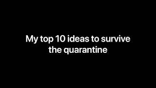 Top 10 ideas to survive the quarantine