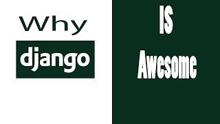 Why Django Is Awesome