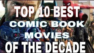 The Top 10 Best Comic Book Movies Of The Decade!