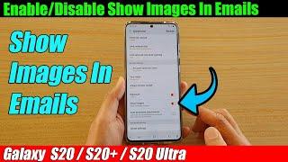 Galaxy S20/S20+: How to Enable/Disable Show Images In Emails