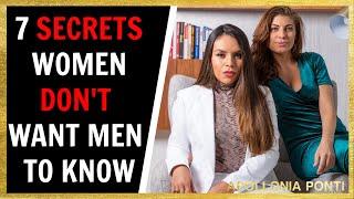 7 SECRETS Women DON'T Want Men To Know!