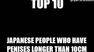 TOP 10 JAPANESE PEOPLE WHO HAVE PENISES LONGER THAN 10 CM