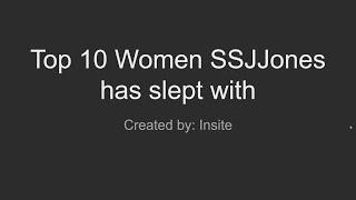 Top 10 Women SSJJones has slept with