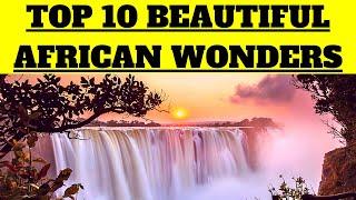 TOP 10 BEAUTIFUL AFRICAN WONDERS (Africa is Beautiful)