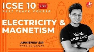 Electricity and Magnetism | Class 10 Physics | ICSE Fast Track By Abhishek Sir @Vedantu Class 9 & 10