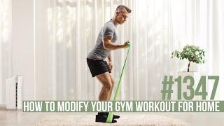 #1347: How to Modify Your Gym Workout for Home