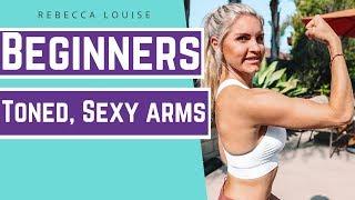 Beginners Workout For Toned, Sexy Arms, 10 Minute Quick Easy Fitness | Rebecca Louise