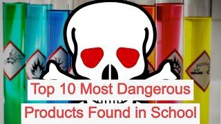 Top 10 Most Dangerous Products Found in School