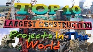 TOP 10 LARGEST CONSTRUCTION PROJECTS IN THE WORLD 2020