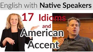 Learn 17 Idioms and American accent with a native speaker