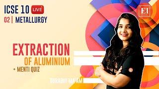 Metallurgy - 2 | Extraction of Aluminium + Menti Quiz | ICSE Class 10 Chemistry | Vedantu