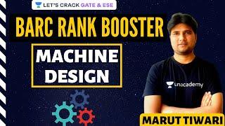 L4: Machine Design (Part-1) | BARC Rank Booster for BARC 2020 Exam | Marut Tiwari