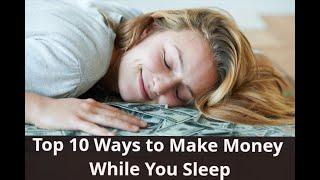 Top 10 Ways to Earn Money while you sleep